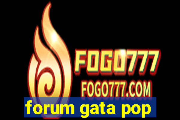 forum gata pop